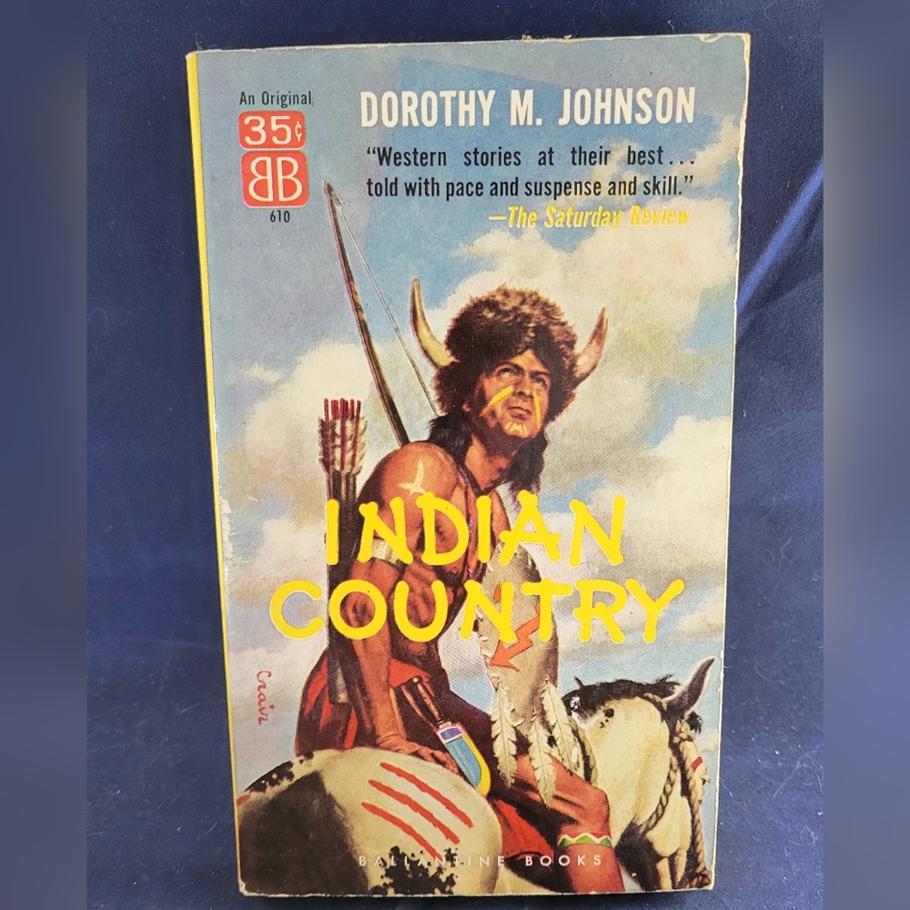 Vintage Ballantine paperback #610 INDIAN COUNTRY Dorothy M. Johnson 1957 2nd Pri